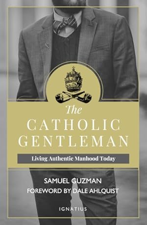Seller image for Catholic Gentleman : Living Authentic Manhood Today for sale by GreatBookPrices