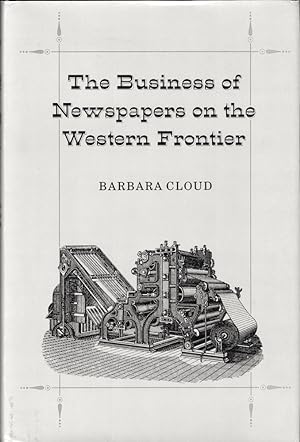 Seller image for The Business of Newspapers on the Western Frontier for sale by Kenneth Mallory Bookseller ABAA