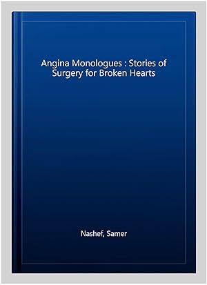 Seller image for Angina Monologues : Stories of Surgery for Broken Hearts for sale by GreatBookPrices