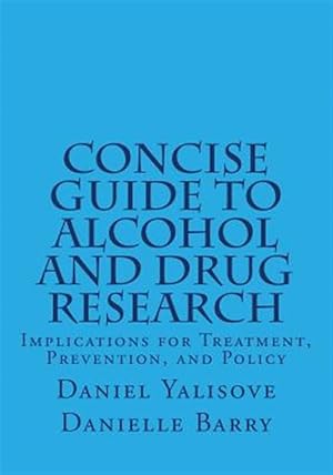 Imagen del vendedor de Concise Guide to Alcohol and Drug Research : Implications for Treatment, Prevention, and Policy a la venta por GreatBookPrices