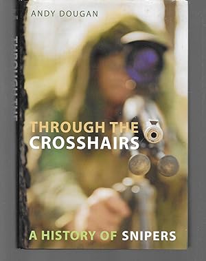 Seller image for through the crosshairs a history of snipers for sale by Thomas Savage, Bookseller