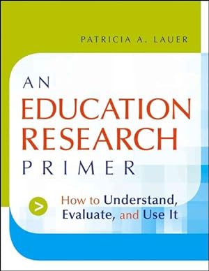 Seller image for Education Research Primer : How to Understand, Evaluate And Use It for sale by GreatBookPrices