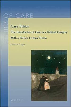 Care ethics. The introduction of care as political category