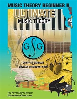 Seller image for Music Theory Beginner B Ultimate Music Theory: Music Theory Beginner B Workbook Includes 12 Fun and Engaging Lessons, Reviews, Sight Reading & Ear Tra for sale by GreatBookPrices
