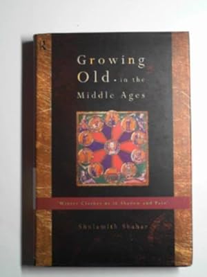 Seller image for Growing old in the Middle Ages: 'Winter clothes us in shadow and pain' for sale by Cotswold Internet Books