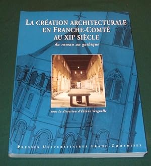 Seller image for La cration architecturale en Franche-Comt au XIIme sicle. : Du roman au gothique for sale by George Jeffery Books