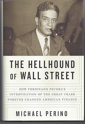 Bild des Verkufers fr The Hellhound of Wall Street: How Ferdinand Pecora's Investigation of the Great Crash Forever Changed American Finance zum Verkauf von Brenner's Collectable Books ABAA, IOBA