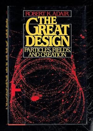 Imagen del vendedor de The Great Design. Particles, Fields, and Creation a la venta por Sonnets And Symphonies