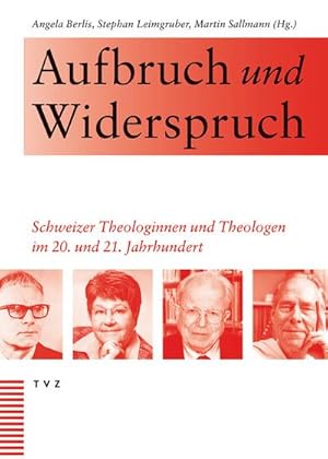 Bild des Verkufers fr Aufbruch und Widerspruch : Schweizer Theologinnen und Theologen im 20. und 21. Jahrhundert zum Verkauf von AHA-BUCH GmbH