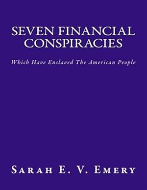 Seller image for Seven Financial Conspiracies : Which Have Enslaved the American People for sale by GreatBookPrices