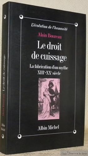 Bild des Verkufers fr Le droit de cuissage. La fabrication d'un mythe XIIIe-XXe sicle. zum Verkauf von Bouquinerie du Varis