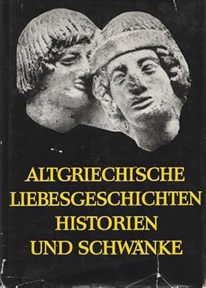 Bild des Verkufers fr Altgriechische Liebesgeschichten Historien und Schwnke. Griechisch und deutsch von Ludwig Radermacher. Bearbeitung und Ergnzungen von Franz John. zum Verkauf von Ant. Abrechnungs- und Forstservice ISHGW