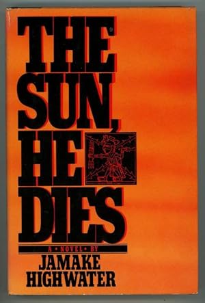 Seller image for The Sun He Dies by Jamake Highwater Signed/Inscribed for sale by Heartwood Books and Art