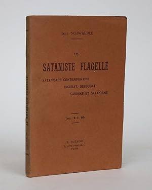 Le Sataniste Flagelle: Satanistes Contemporains, Incubat, Succubat Sadisme et Satanisme