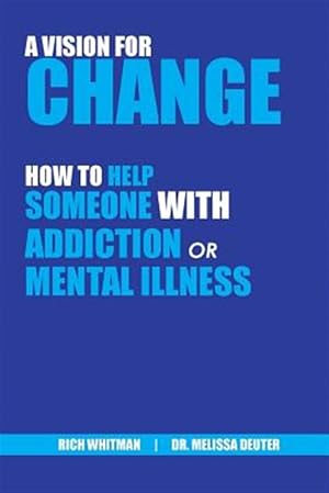 Immagine del venditore per A Vision for Change: How to Help Someone With Addiction or Mental Illness venduto da GreatBookPrices