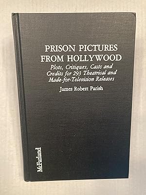 Prison Pictures from Hollywood: Plots, Critiques, Casts and Credits for 293 Theatrical and Made-f...