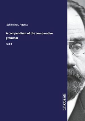 Bild des Verkufers fr A compendium of the comparative grammar : Part II zum Verkauf von AHA-BUCH GmbH