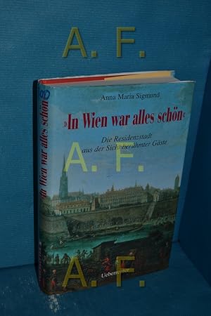 Immagine del venditore per "In Wien war alles schn" : die Residenzstadt aus der Sicht berhmter Gste. venduto da Antiquarische Fundgrube e.U.