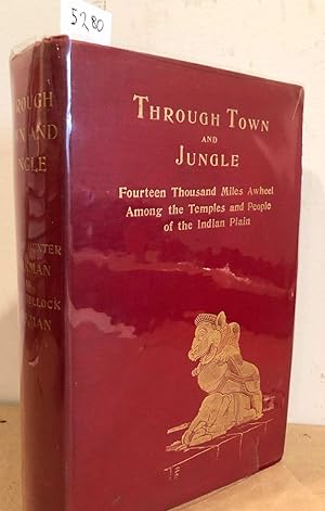 Through Town and Jungle Fourteen Thousand Miles A - Wheel among the Temples and People of the Ind...