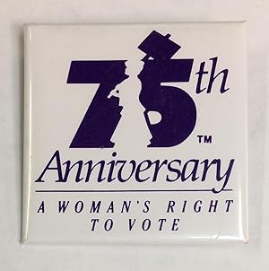 75th anniversary / A woman's right to vote [pinback button]