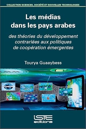 les médias dans les pays arabes ; des théories du développement contrariées aux politiques de coo...