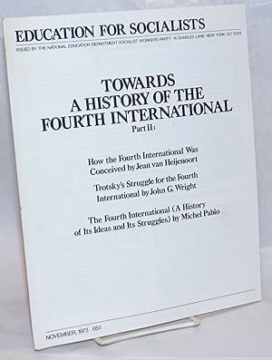 Bild des Verkufers fr Towards a History of the Fourth International Part 2: How the Fourth International Was Conceived by Jean van Heijenoort, Trotsky's Struggle for the Fourth International by John G. Wright, The Fourth International (A History of Its Ideas and Its Struggles) by Michel Pablo zum Verkauf von Bolerium Books Inc.