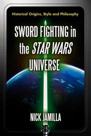 Bild des Verkufers fr Sword Fighting in the Star Wars Universe : Historical Origins, Style and Philosophy zum Verkauf von GreatBookPrices