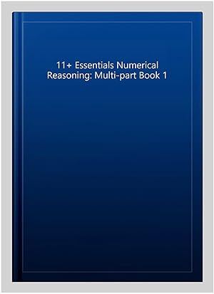 Imagen del vendedor de 11+ Essentials Numerical Reasoning: Multi-part Book 1 a la venta por GreatBookPrices