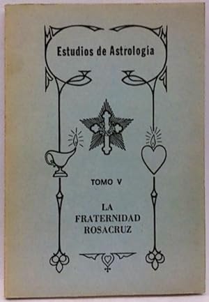 Estudios De Astrología. Tomo V. La Fraternidad Rosacruz