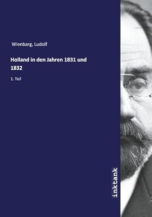 Bild des Verkufers fr Holland in den Jahren 1831 und 1832 : 1. Teil zum Verkauf von AHA-BUCH GmbH