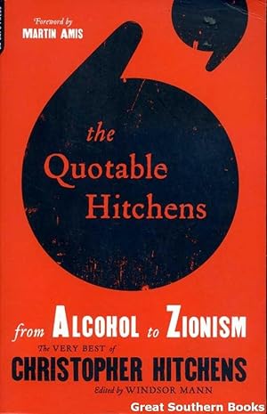 The Quotable Hitchens from Alcohol to Zionism: The Very Best of Christopher Hitchens