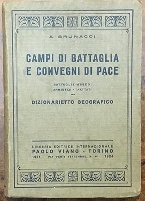 Campi di battaglia e Convegni di pace. Battaglie - Assedi - Armistizi -Trattati con Dizionarietto...