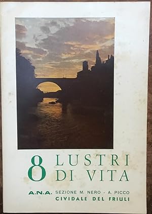 8 Lustri di vita. A.N.A. Sezione Monte Nero - A. Picco, Cividale del Friuli