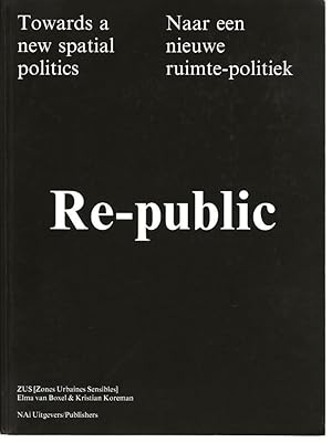 Re-public : Towards a new spatial politics / Naar een nieuwe ruimte-politiek