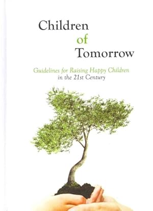 Imagen del vendedor de Children of Tomorrow : Guidelines for Raising Happy Children in the 21st Century a la venta por GreatBookPrices