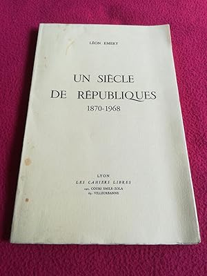 Image du vendeur pour UN SIECLE DE REPUBLIQUES 1870-1968 mis en vente par LE BOUQUINISTE