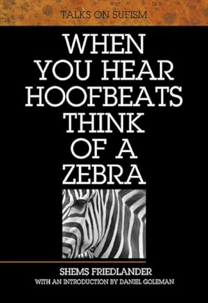 Imagen del vendedor de When You Hear Hoofbeats Think of a Zebra : Talks on Sufism a la venta por GreatBookPrices