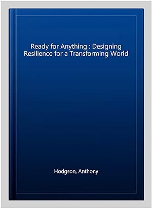 Imagen del vendedor de Ready for Anything : Designing Resilience for a Transforming World a la venta por GreatBookPrices