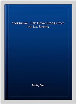 Imagen del vendedor de Corksucker : Cab Driver Stories from the L.a. Streets a la venta por GreatBookPrices