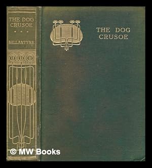 Seller image for The dog Crusoe and his master : a story of adventure in the Western Prairies / by R. M. Ballantyne ; illustrated by R. B. M. Paxton for sale by MW Books Ltd.