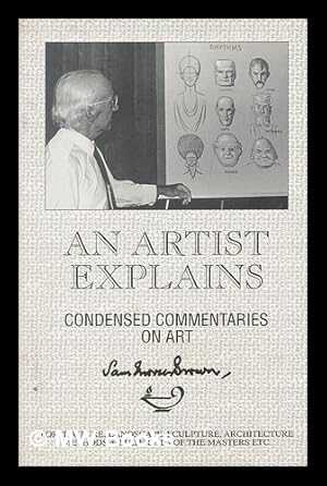 Seller image for An artist explains : condensed commentaries on art : portraiture, landscape, sculpture, architecture, methods & materials of the masters, etc for sale by MW Books Ltd.