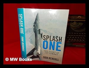 Seller image for Splash one : the story of jet combat / Ivan Rendall. for sale by MW Books Ltd.