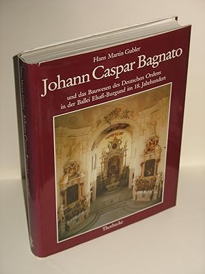 Seller image for Johann Caspar Bagnato (1696-1757) und das Bauwesen des Deutschen Ordens in der Ballei Elsa-Burgund im 18.Jahrhundert. Ein Barockarchitekt im Spannungsfeld von Auftraggeber, Bauorganisation und knstlerischem Anspruch. for sale by Antiquariat Bibliomania