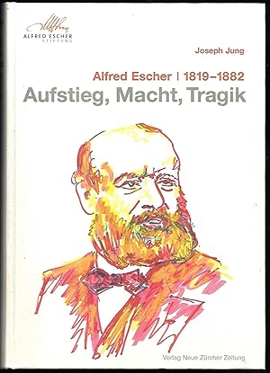 Bild des Verkufers fr Alfred Escher. 1819-1882. Aufstieg, Macht, Tragik. zum Verkauf von Antiquariat Bibliomania