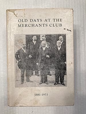 Old Days at the Merchants Club 1881-1933.