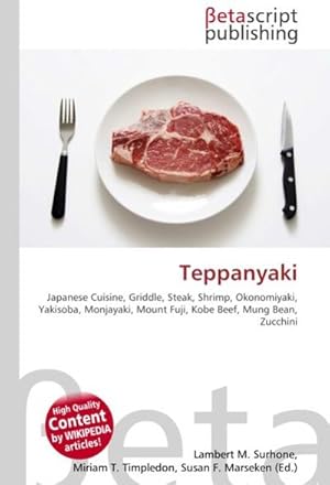 Bild des Verkufers fr Teppanyaki : Japanese Cuisine, Griddle, Steak, Shrimp, Okonomiyaki, Yakisoba, Monjayaki, Mount Fuji, Kobe Beef, Mung Bean, Zucchini zum Verkauf von AHA-BUCH