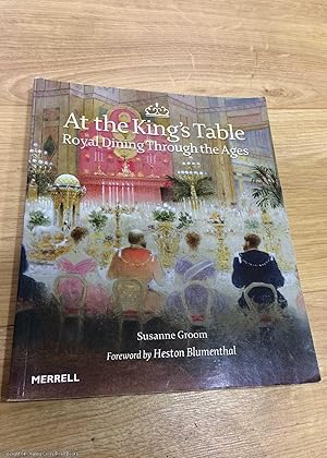 Bild des Verkufers fr At the King's Table: Royal Dining Through the Ages zum Verkauf von 84 Charing Cross Road Books, IOBA