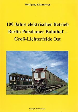 Bild des Verkufers fr 100 Jahre elektrischer Betrieb Berlin Potsdamer Bahnhof - Gro-Lichterfelde Ost. zum Verkauf von Antiquariat Fluck