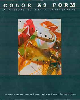 Seller image for Color As Form: A History of Color Photography. (Catalog of an exhibition organized by the International Museum of Photography at George Eastman House and shown at the Corcoran Gallery of Art in Washington, D.C., Apr. 10-June 6, 1982, and at the International Museum of Photography at George Eastman House, Rochester, N.Y., June 2-Sept. 5, 1982.) for sale by Wittenborn Art Books