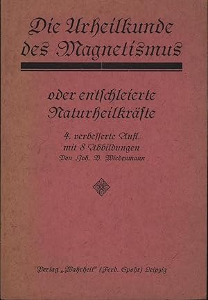 Die Urheilkunde des Magnetismus oder entschleierte Naturheilkräfte,